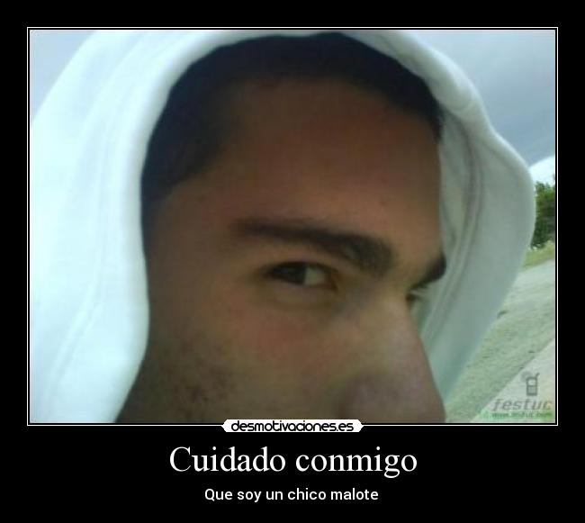 Cuidado conmigo - Que soy un chico malote 