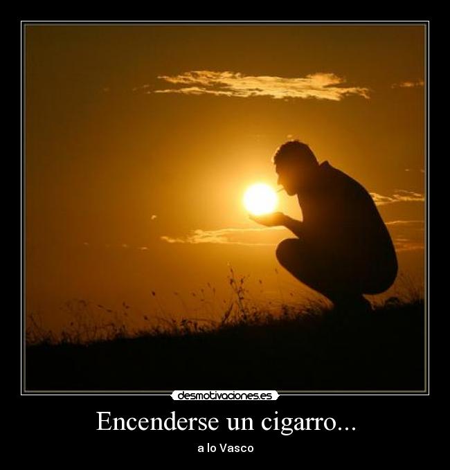 Encenderse un cigarro... -