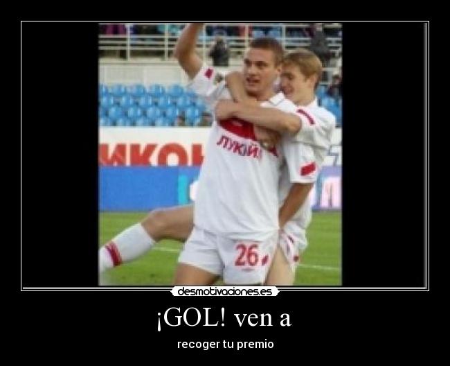 ¡GOL! ven a - recoger tu premio