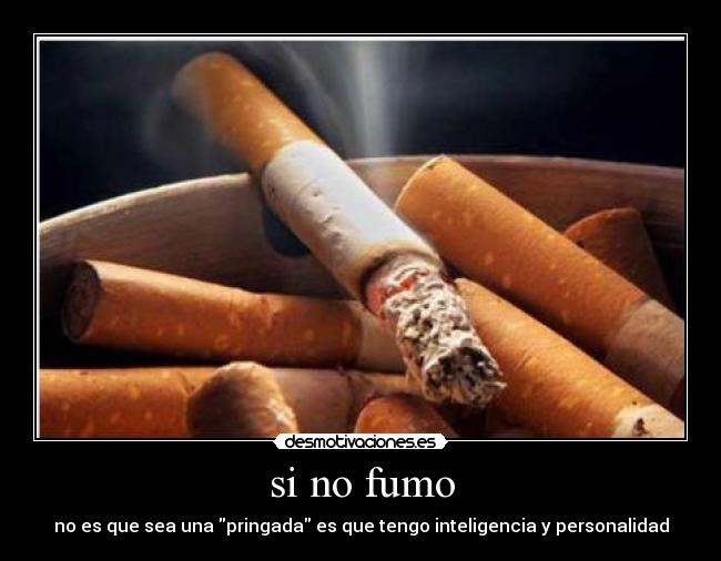 si no fumo - no es que sea una pringada es que tengo inteligencia y personalidad