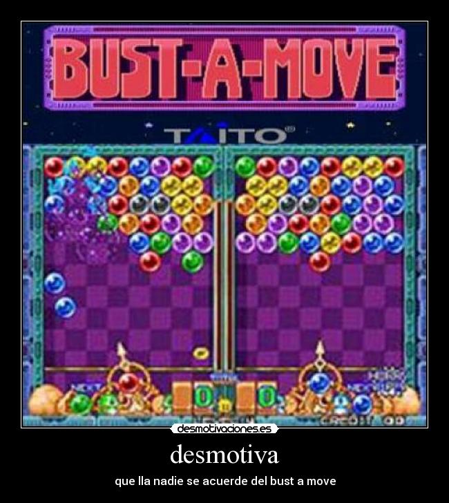 desmotiva - que lla nadie se acuerde del bust a move