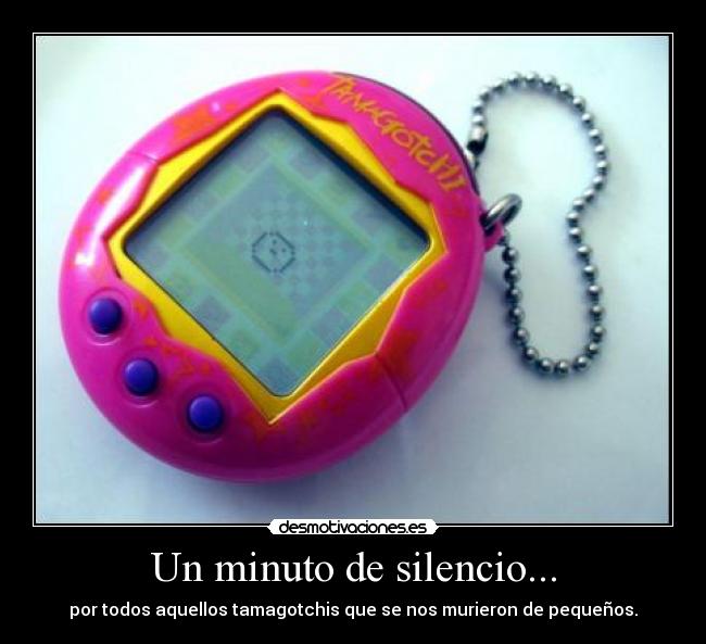Un minuto de silencio... - por todos aquellos tamagotchis que se nos murieron de pequeños.