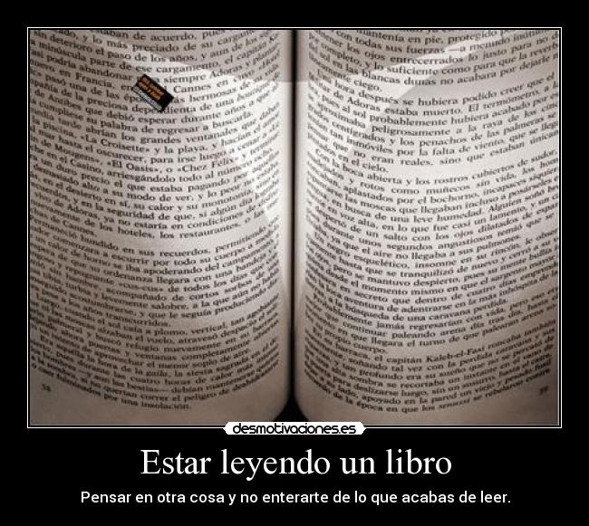 Estar leyendo un libro - Pensar en otra cosa y no enterarte de lo que acabas de leer.