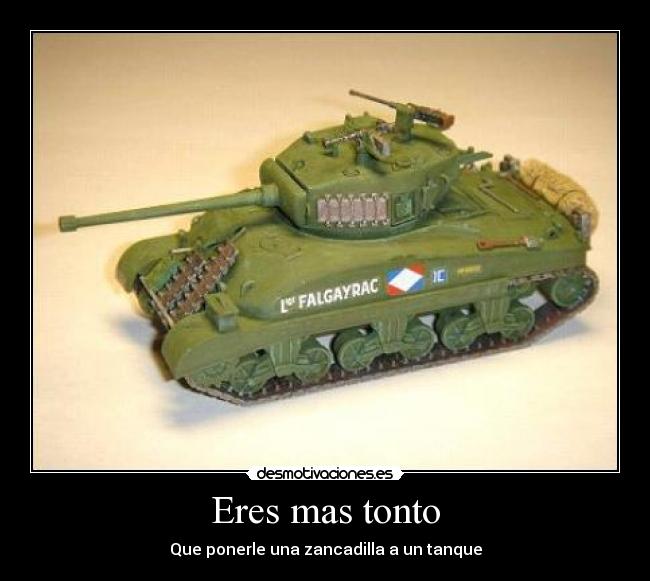 Eres mas tonto - Que ponerle una zancadilla a un tanque
