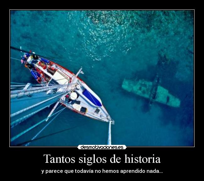 Tantos siglos de historia - y parece que todavía no hemos aprendido nada...