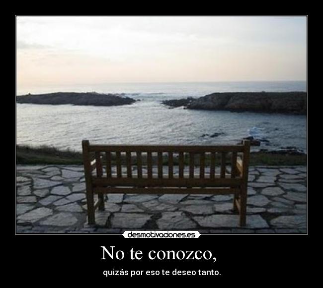 No te conozco, -