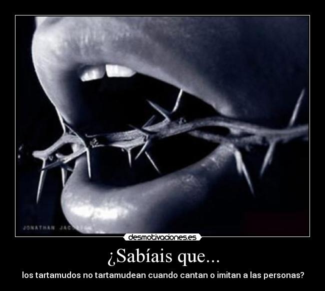 ¿Sabíais que... - los tartamudos no tartamudean cuando cantan o imitan a las personas?