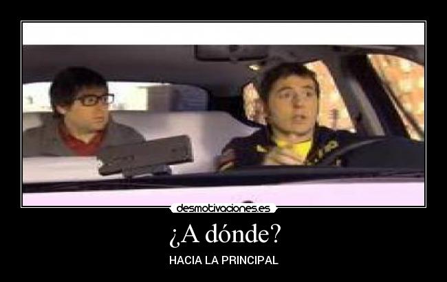 ¿A dónde? - HACIA LA PRINCIPAL