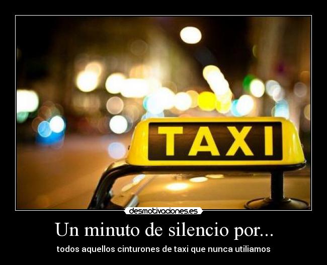 Un minuto de silencio por... - todos aquellos cinturones de taxi que nunca utiliamos