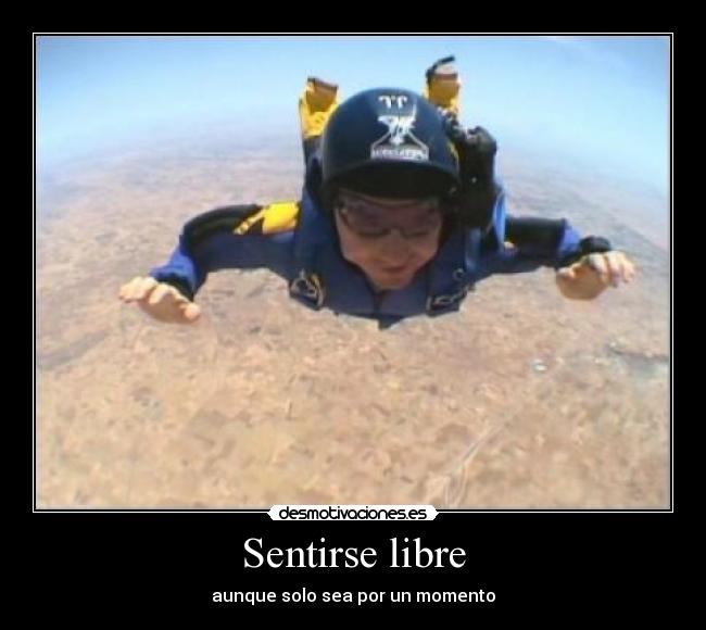 Sentirse libre - aunque solo sea por un momento