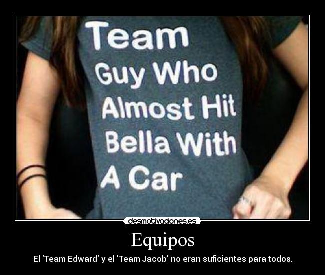 Equipos - El Team Edward y el Team Jacob no eran suficientes para todos.