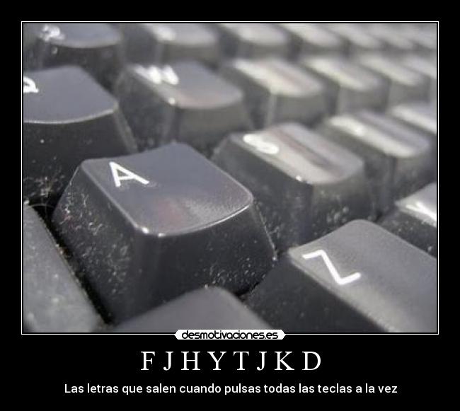 F J H Y T J K D - Las letras que salen cuando pulsas todas las teclas a la vez