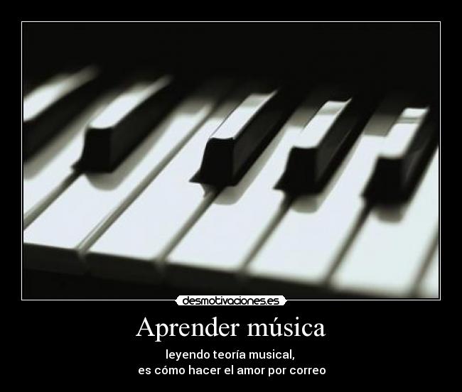 Aprender música - leyendo teoría musical,
es cómo hacer el amor por correo