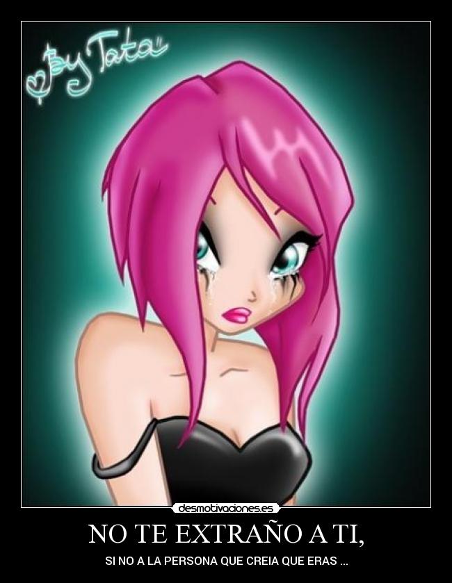 NO TE EXTRAÑO A TI, - SI NO A LA PERSONA QUE CREIA QUE ERAS ...