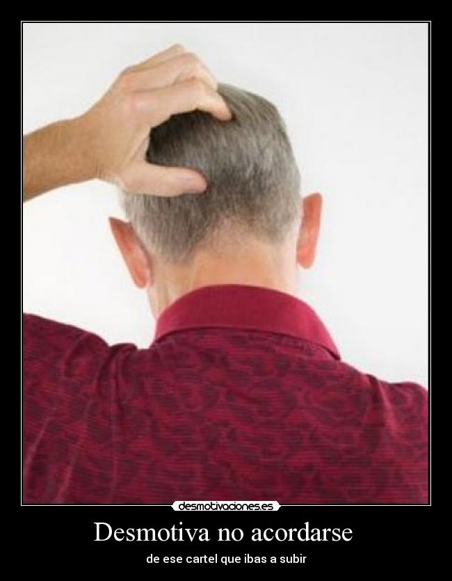 Desmotiva no acordarse - de ese cartel que ibas a subir