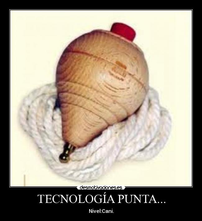 TECNOLOGÍA PUNTA... - Nivel:Cani.