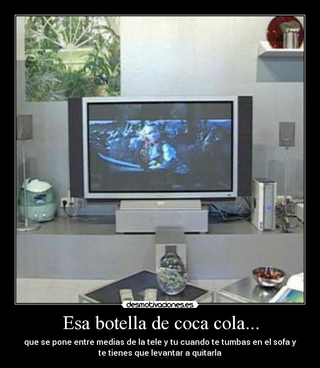 Esa botella de coca cola... - 