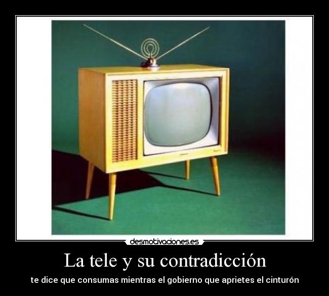La tele y su contradicción - te dice que consumas mientras el gobierno que aprietes el cinturón