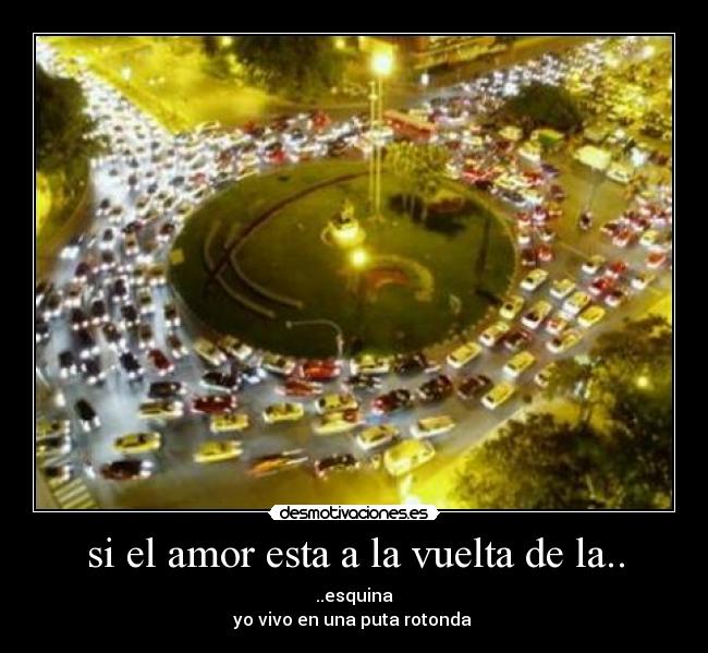 si el amor esta a la vuelta de la.. -