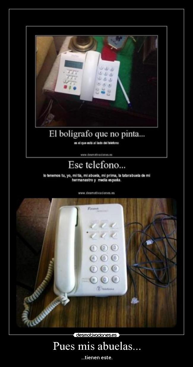 Pues mis abuelas... - ...tienen este.