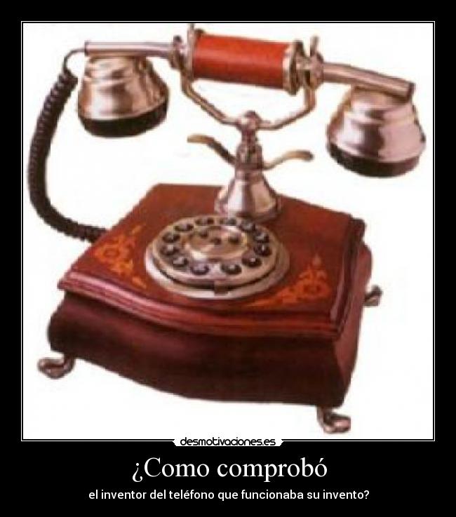 ¿Como comprobó - el inventor del teléfono que funcionaba su invento?