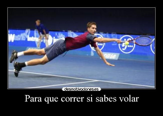 Para que correr si sabes volar -