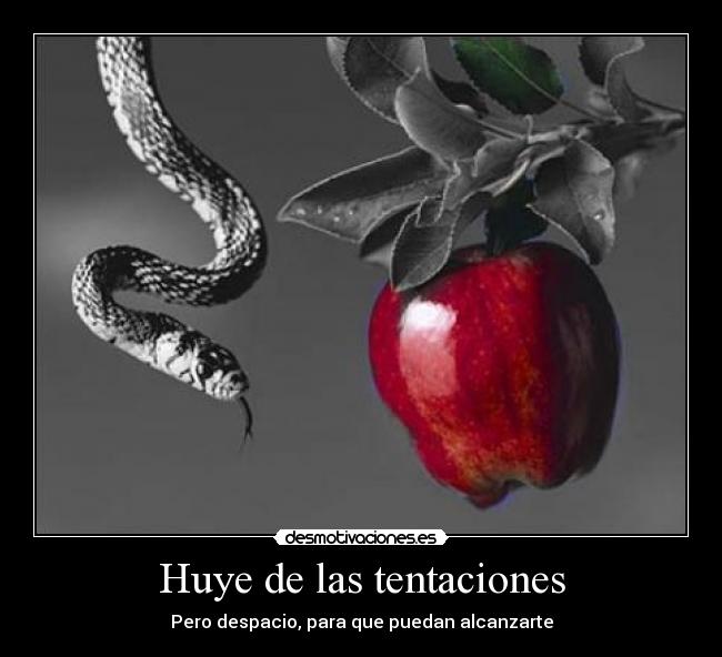 Huye de las tentaciones - Pero despacio, para que puedan alcanzarte