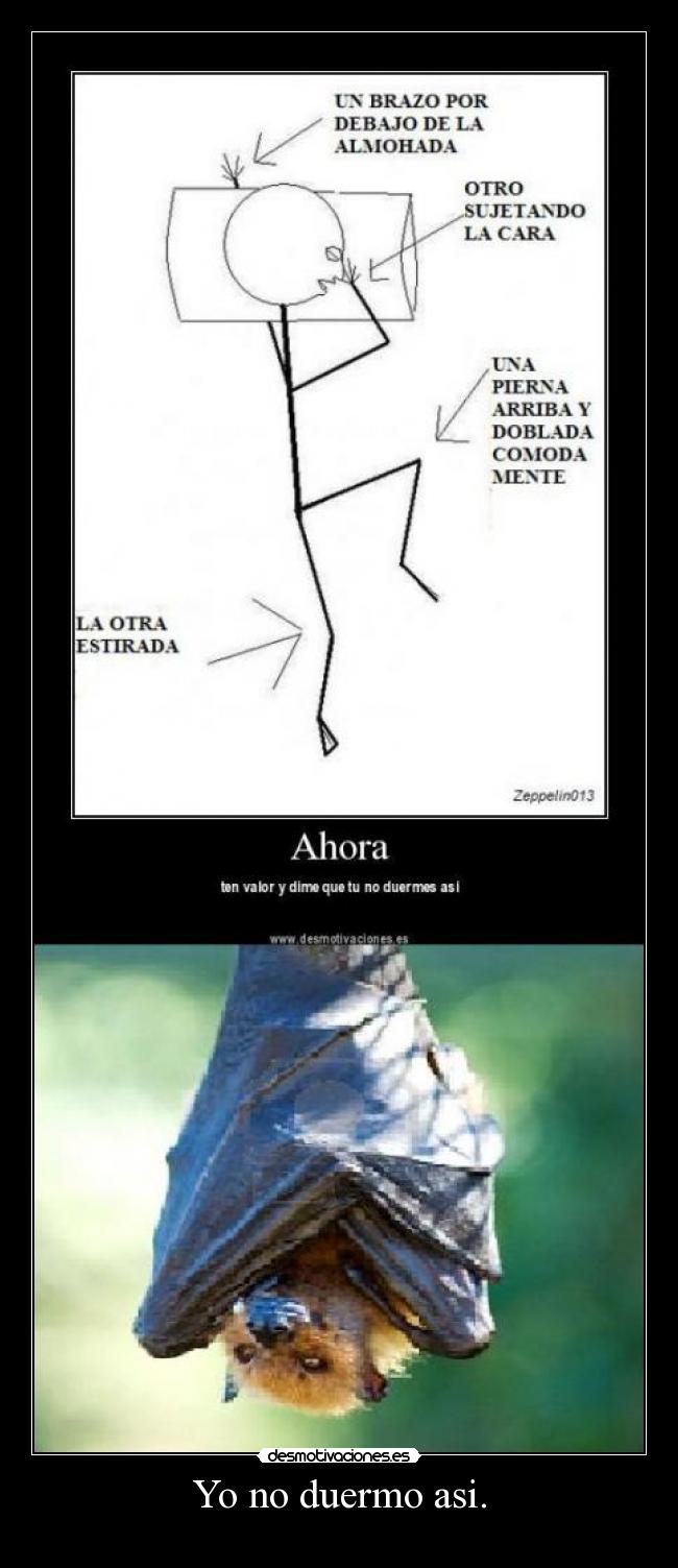 Yo no duermo asi. -
