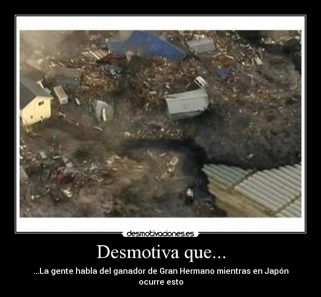 Desmotiva que... - ...La gente habla del ganador de Gran Hermano mientras en Japón ocurre esto