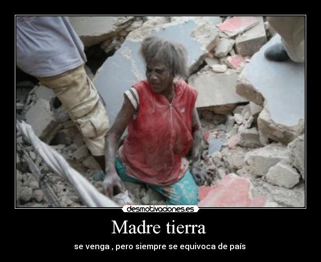 Madre tierra - se venga , pero siempre se equivoca de país