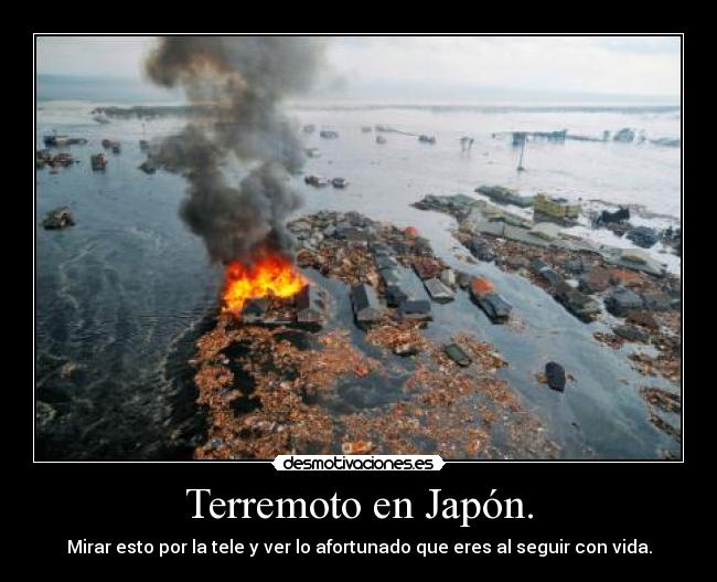 Terremoto en Japón. - Mirar esto por la tele y ver lo afortunado que eres al seguir con vida.