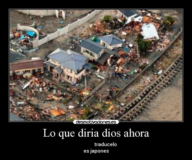Lo que diria dios ahora - 私は中国の地震を利用しています traducelo
es japones