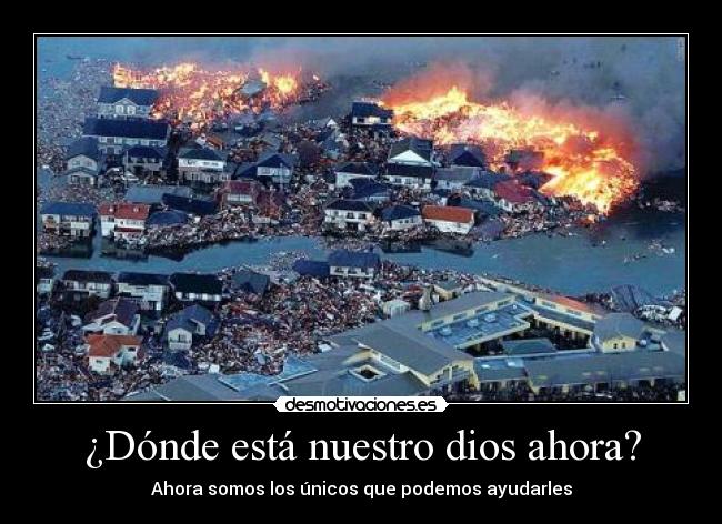 ¿Dónde está nuestro dios ahora? - Ahora somos los únicos que podemos ayudarles