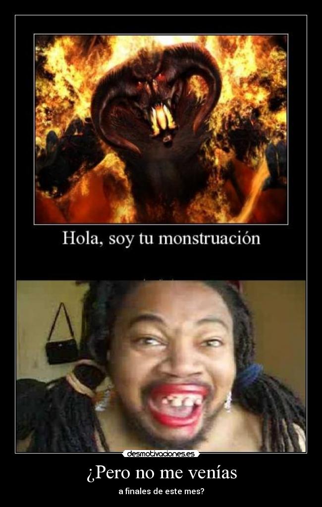 ¿Pero no me venías -