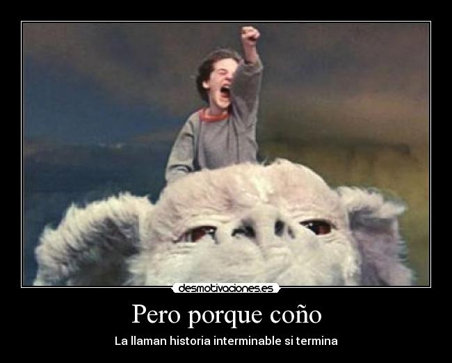 Pero porque coño - La llaman historia interminable si termina