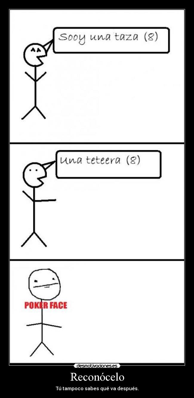 Reconócelo - Tú tampoco sabes qué va después.