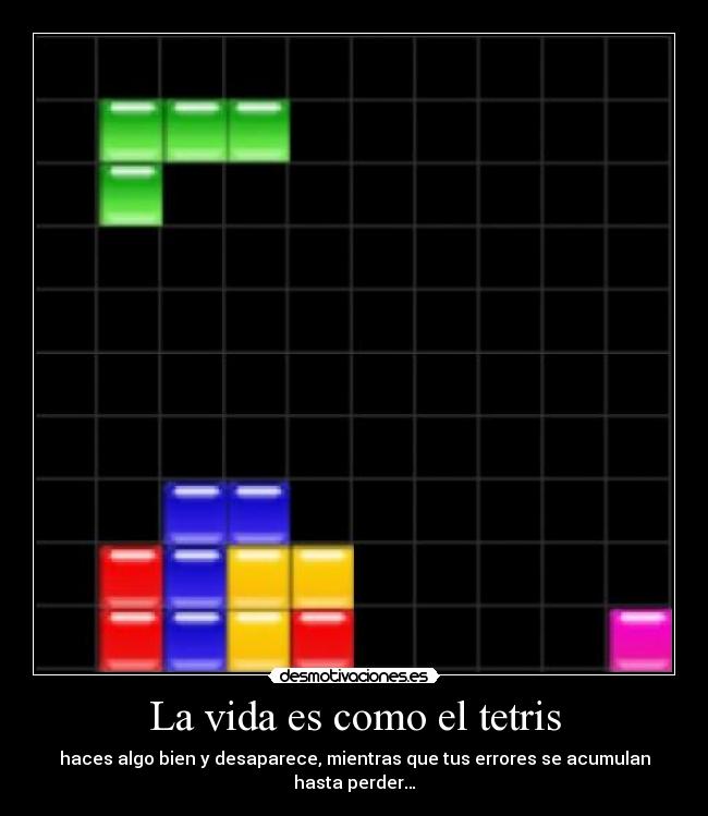 La vida es como el tetris -