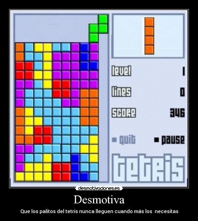 Desmotiva - Que los palitos del tetris nunca lleguen cuando más los  necesitas
