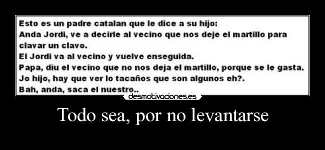 Todo sea, por no levantarse - 