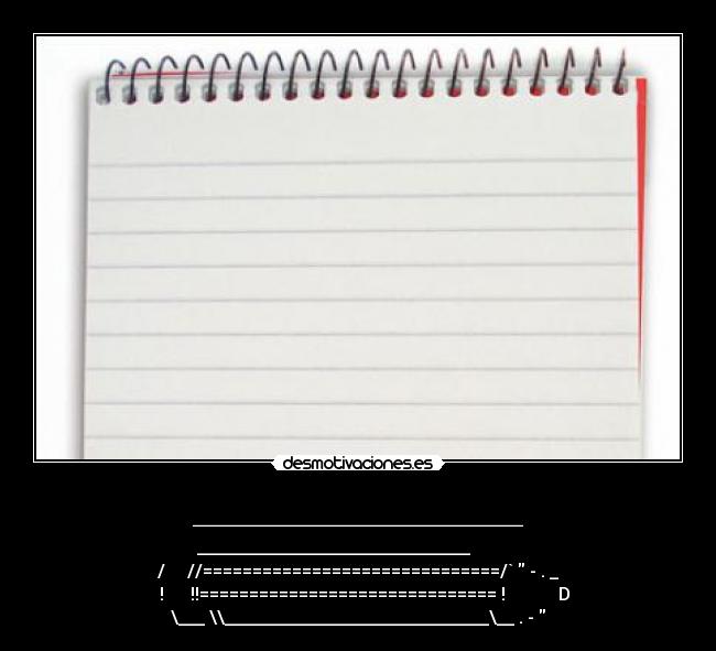 _______________ - _______________________________           
/     //==============================/`  - . _
   !      !!============================== !            D
\___ \\______________________________\__ . - 