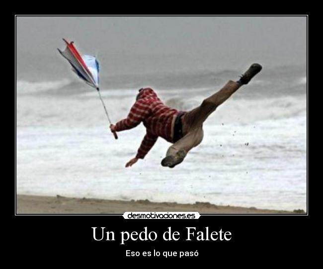 Un pedo de Falete - Eso es lo que pasó