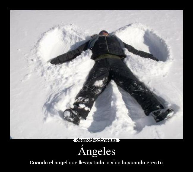 Ángeles - Cuando el ángel que llevas toda la vida buscando eres tú.