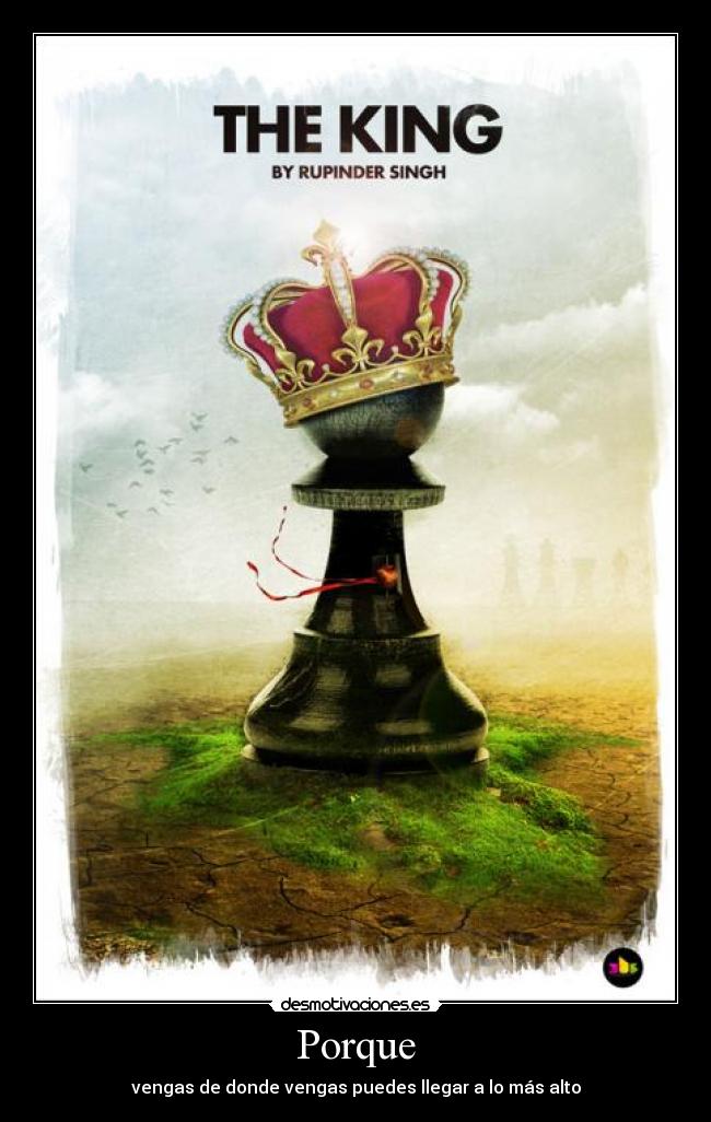 Porque - vengas de donde vengas puedes llegar a lo más alto