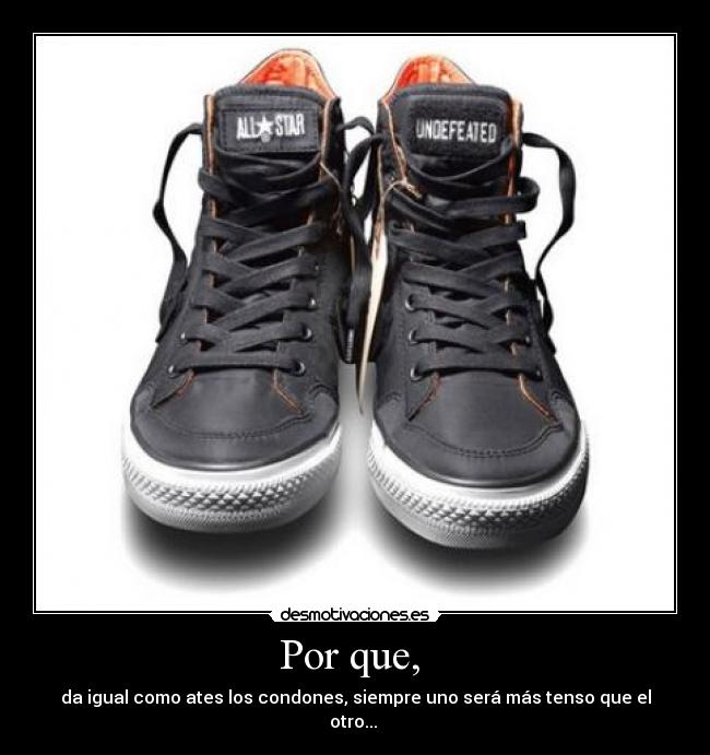 Por que,  - da igual como ates los condones, siempre uno será más tenso que el otro... 