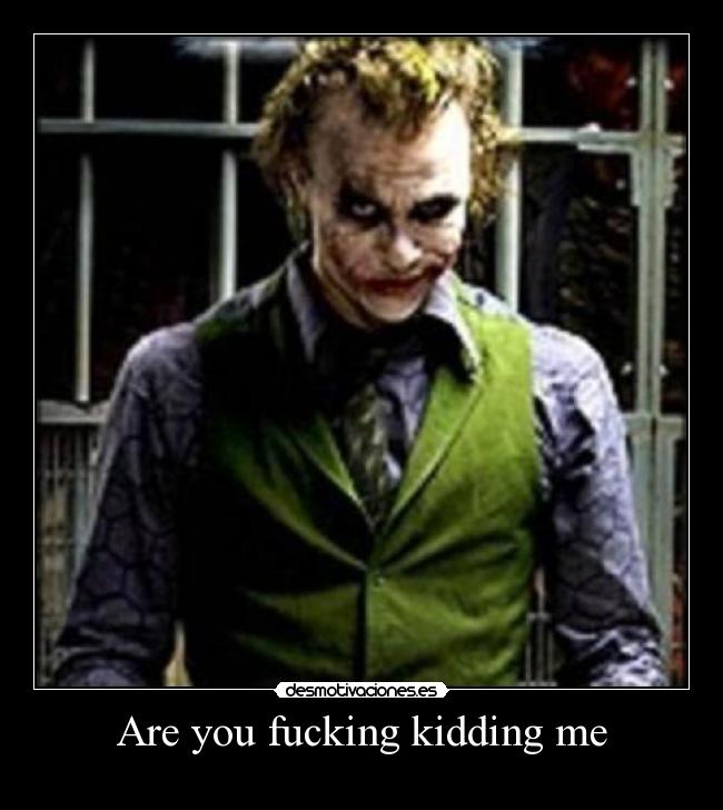 Are you fucking kidding me -