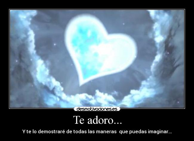 Te adoro... - Y te lo demostraré de todas las maneras que puedas imaginar...