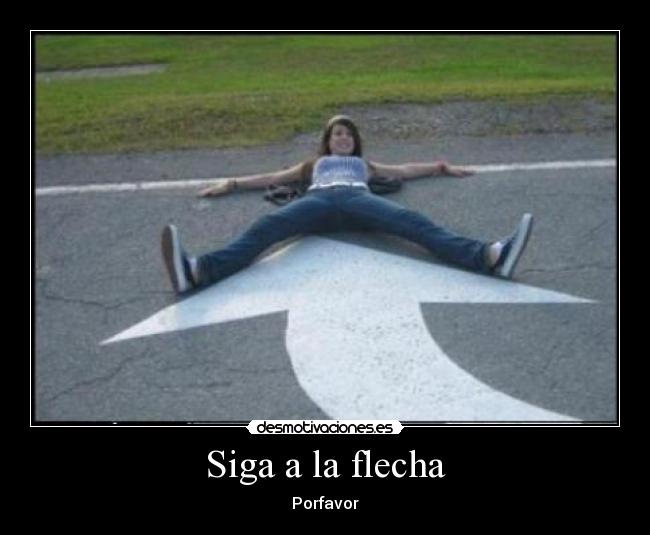 Siga a la flecha - Porfavor