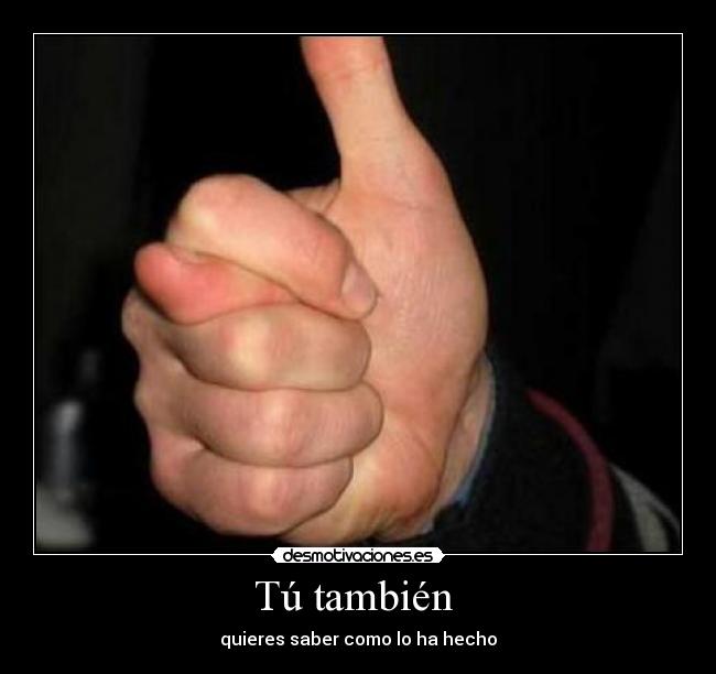 Tú también - quieres saber como lo ha hecho