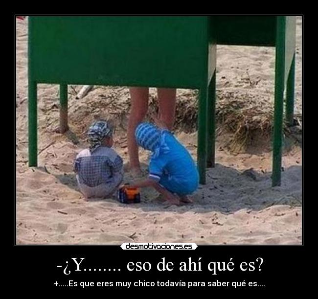 -¿Y........ eso de ahí qué es? -