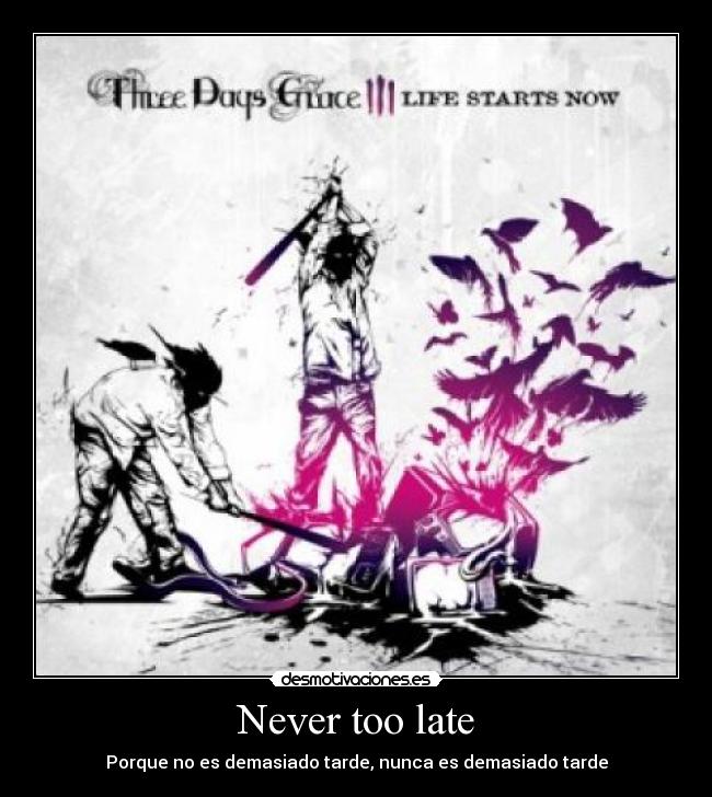 carteles three days grace never too late desmotivaciones
